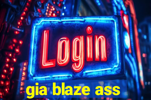 gia blaze ass